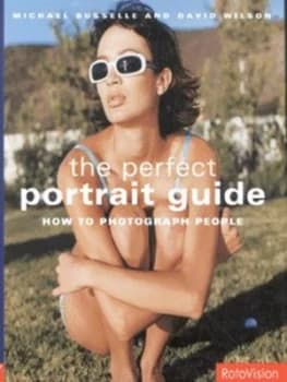 The Perfect Portrait Guide by Michael Busselle and David Wilson Hardback