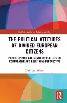 The Political Attitudes of Divided European CitizensPublic Opinion and Social Inequalities in Comparative and Relational Perspective