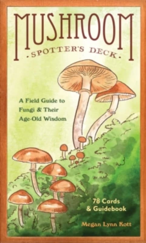 Mushroom Spotter's Deck : A Field Guide to Fungi & Their Age-Old Wisdom Cards