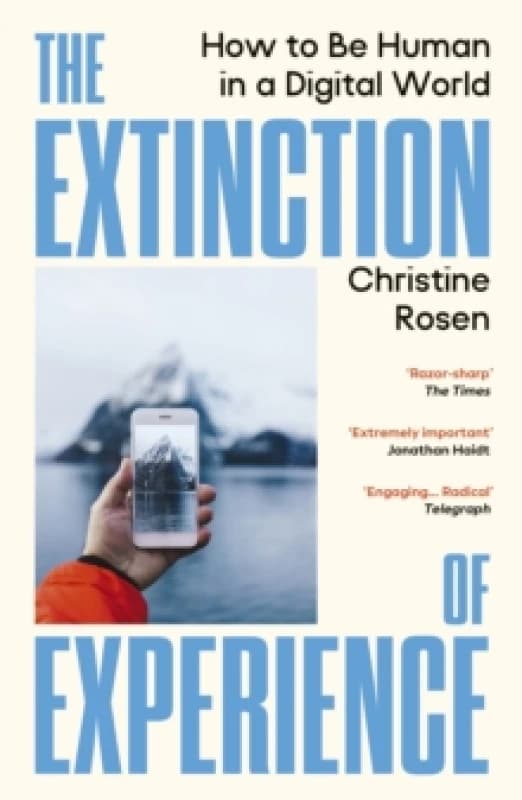 The Extinction of Experience : How to Be Human in a Digital World Paperback / softback