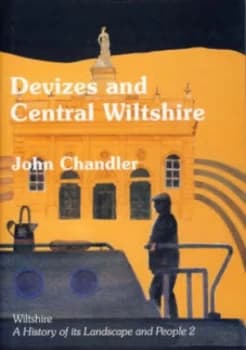 Devizes and Central Wiltshire by John Chandler Book
