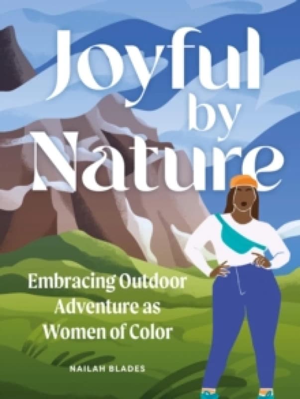 Joyful by Nature : Embracing Outdoor Adventure as Women of Color Hardback