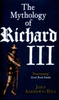 The Mythology of Richard Iii by John Ashdown-Hill Book