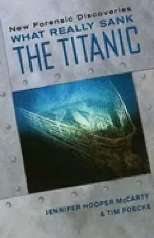what really sank the titanic new forensic discoveries