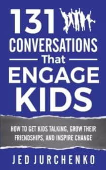131 Conversations That Engage Kids : How to Get Kids Talking, Grow Their Friendships, and Inspire Change