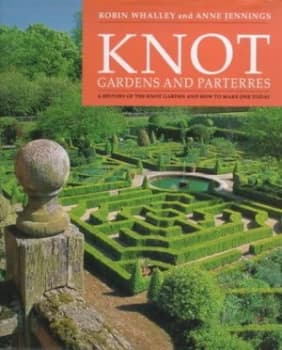Knot Gardens and Parterres by Robin Whalley and Anne Jennings and Museum of Garden History Hardback