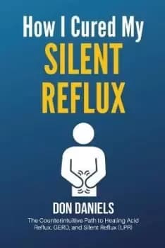 How I Cured My Silent Reflux by Don Daniels