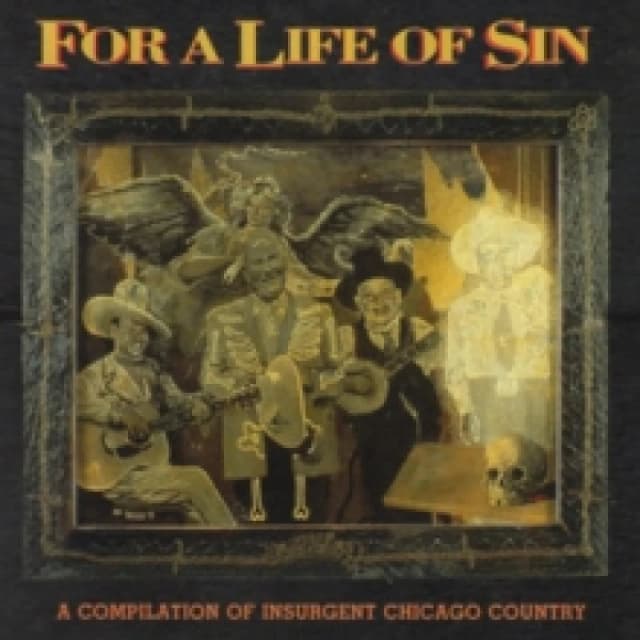 For a Life of Sin: A Compilation of Insurgent Chicago Country CD / Album
