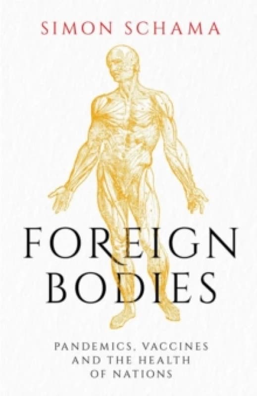 Foreign Bodies : Pandemics, Vaccines and the Health of Nations Hardback