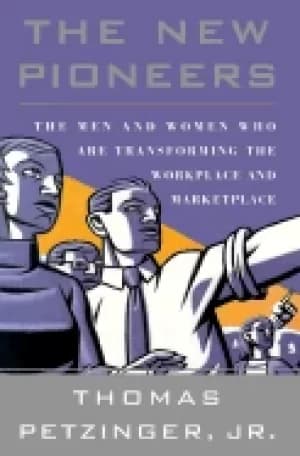 new pioneers the men and women who are transforming the workplace and marke