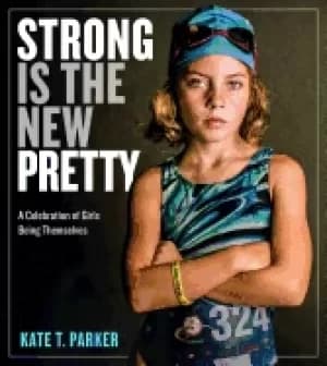 strong is the new pretty a celebration of girls being themselves