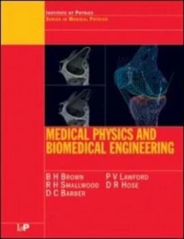 Medical Physics and Biomedical Engineering by B.H Brown