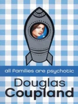 All Families Are Psychotic by Douglas Coupland Paperback