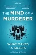 mind of a murderer a glimpse into the darkest corners of the human psyche f