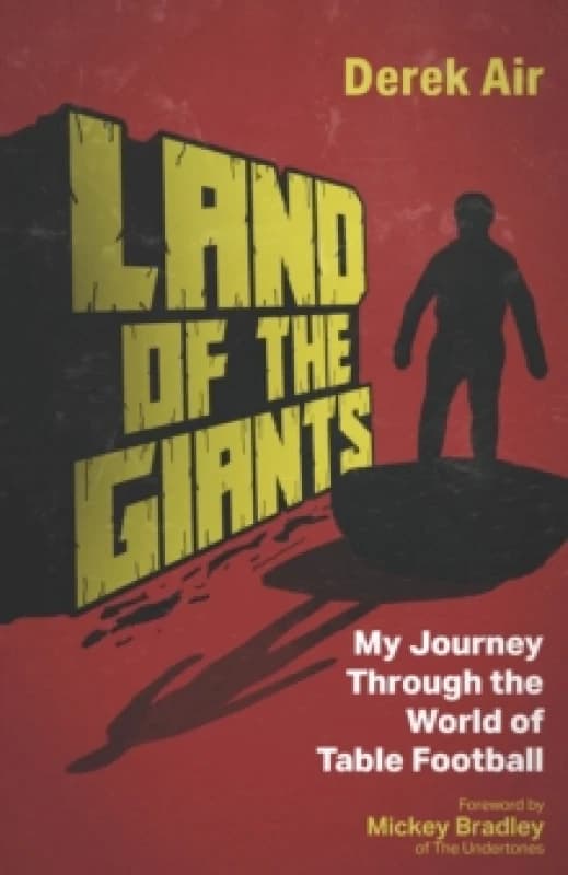 Land of the Giants : My Journey Through the World of Table Football Hardback