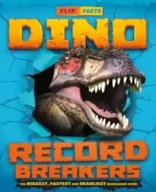 Dino Record Breakers : The biggest, fastest and deadliest dinos ever!