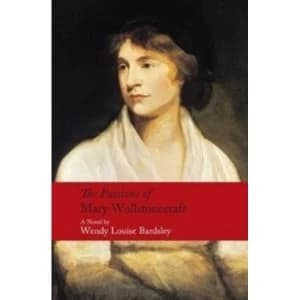 The Passions of Mary Wollstonecraft by Wendy Louise Bardsley (Paperback, 2017)
