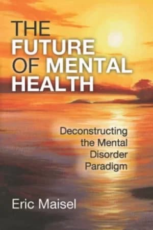 The Future of Mental HealthDeconstructing the Mental Disorder Paradigm