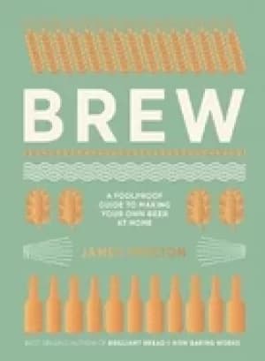 brew the foolproof guide to making world class beer at home