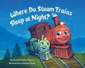 Where do steam trains sleep at night? by Brianna Caplan Sayres
