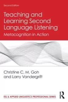 Teaching and Learning Second Language Listening : Metacognition in Action