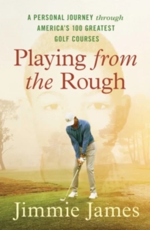 Playing from the Rough : A Personal Journey through America's 100 Greatest Golf Courses Paperback / softback