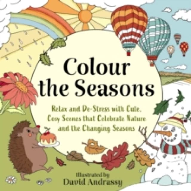 Colour the Seasons : Relax and De-Stress with Cute, Cosy Scenes That Celebrate Nature and the Changing Seasons Paperback / softback