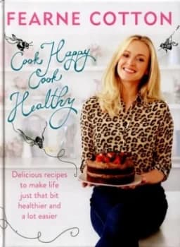 Cook Happy Cook Healthy by Fearne Cotton Hardback