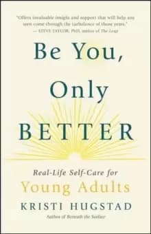 Be You, Only Better : Real-Life Self-Care for Young Adults