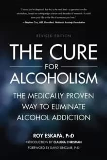 The Cure for Alcoholism : The Medically Proven Way to Eliminate Alcohol Addiction