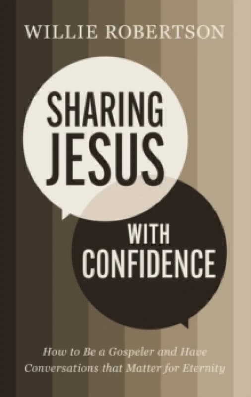Sharing Jesus with Confidence : How to Be a Gospeler and Have Conversations that Matter for Eternity Paperback / softback