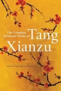 Complete Dramatic Works of Tang Xianzu by Tang Xianzu