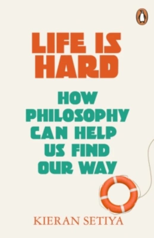 Life Is Hard : How Philosophy Can Help Us Find Our Way Paperback / softback