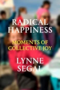 Radical Happiness by Lynne Segal Hardback