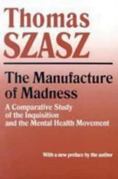 The manufacture of madness by Thomas Szasz