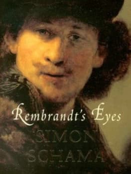 Rembrandts Eyes by Simon Schama Hardback