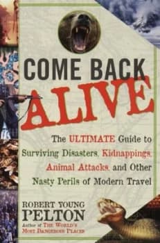 Come Back Alive by Robert Young Pelton Paperback
