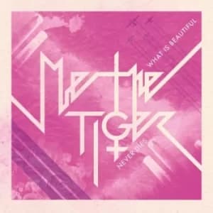 What Is Beautiful Never Dies by Me the Tiger CD Album