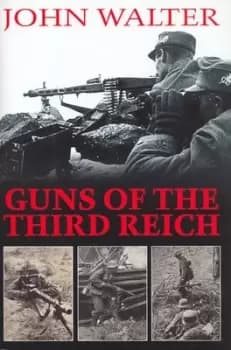 Guns of the Third Reich by John Walter