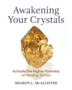 awakening your crystals activate the higher potential of healing stones