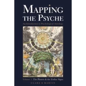 Mapping the Psyche : The Planets and the Zodiac Signs Volume 1