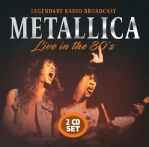 Live in the 80s Legendary Radio Broadcast by Metallica CD Album