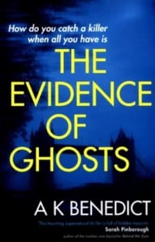 The Evidence of Ghosts by A K Benedict Book
