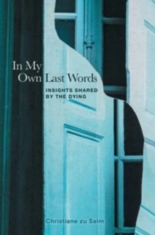 In My Own Last Words : Insights Shared by the Dying Hardback
