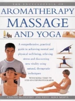 The Encyclopedia of Aromatherapy Massage and Yoga by Carole Mcgilvery and Sue Atkinson Book