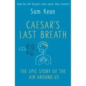 Caesar's Last Breath: The Epic Story of The Air Around Us by Sam Kean (Paperback, 2017)