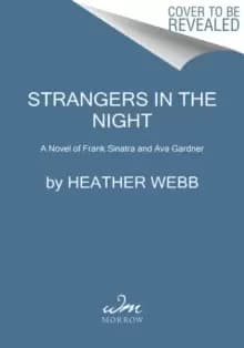 Strangers in the Night : A Novel of Frank Sinatra and Ava Gardner