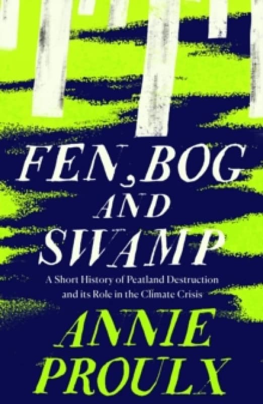 Fen, Bog and Swamp. Paperback. By Annie Proulx Books