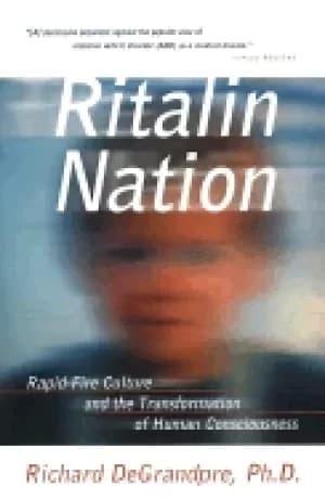 ritalin nation rapid fire culture and the transformation of human conscious