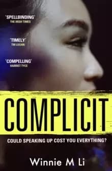 Complicit : The compulsive, timely thriller you won't be able to stop thinking about